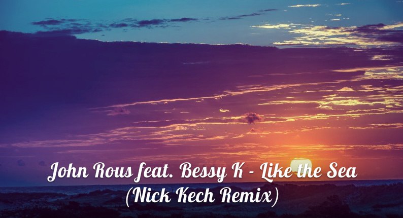 John Rous feat. Bessy K - Like the Sea (Nick Kech Remix)