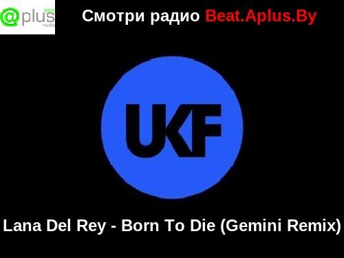 Lana Del Rey - Born To Die (Gemini Remix)