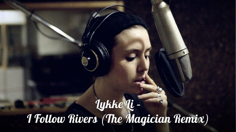 Lykke Li - I Follow Rivers (The Magician Remix)